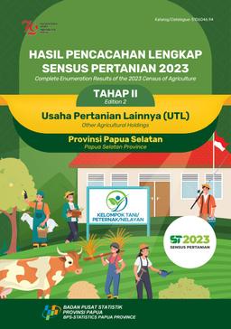 COMPLETE ENUMERATION RESULTS OF THE 2023 CENSUS OF AGRICULTURE EDITION 2 OTHER AGRICULTURAL HOLDINGS PAPUA SELATAN PROVINCE