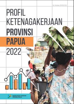 Labour Force Profile Of Papua Province 2022