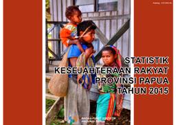 Statistik Kesejahteraan Rakyat Provinsi Papua 2015