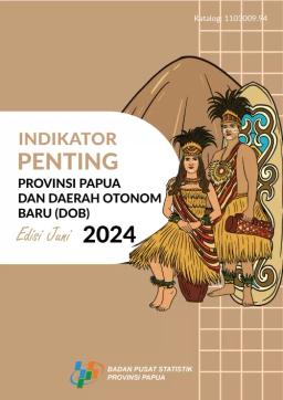 Indikator Penting Provinsi Papua Dan Daerah Otonom Baru (DOB) Edisi Juni 2024