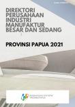 Direktori Perusahaan Industri Manufaktur Besar Dan Sedang Provinsi Papua 2021