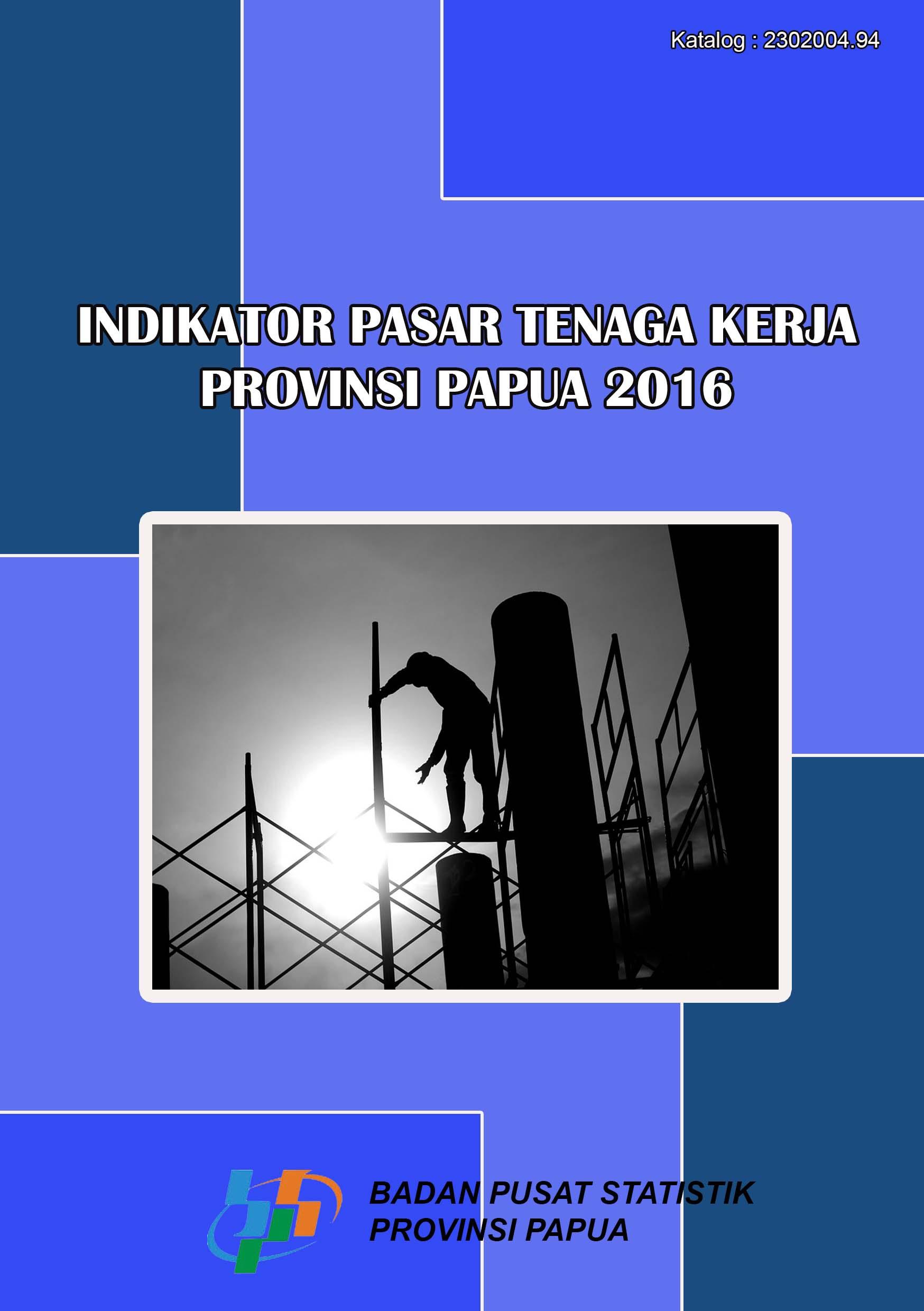 Indicator of Labour Force Market of Papua Province 2016