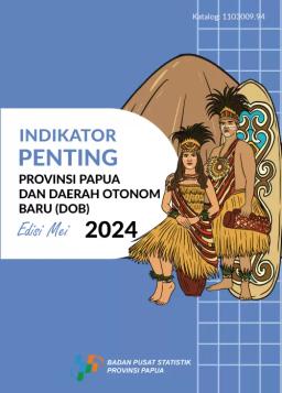 Indikator Penting Provinsi Papua Dan Daerah Otonom Baru (DOB) Edisi Mei 2024