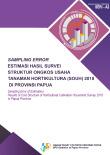 Sampling Error Estimasi Hasil Survei Struktur Ongkos Usaha Tanaman Hortikultura (SOUH) 2018 di Provinsi Papua