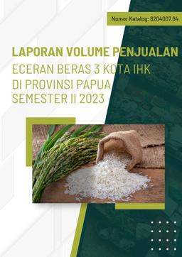 Laporan Data Volume Penjualan Eceran Beras 3 Kota IHK Di Provinsi Papua Semester II 2023