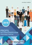 Profil Ketenagakerjaan Provinsi Papua 2018