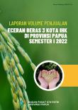 Laporan Data Volume Penjualan Eceran Beras 3 Kota IHK Di Provinsi Papua Semester I 2022