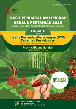 COMPLETE ENUMERATION RESULTS OF THE 2023 CENSUS OF AGRICULTURE EDITION 2 ESTATE CROPS INDIVIDUAL AGRICULTURAL HOLDINGS PAPUA SELATAN PROVINCE