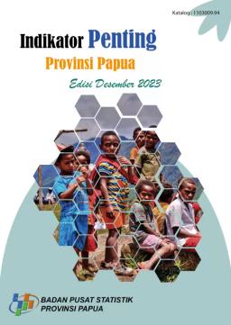 Indikator Penting Provinsi Papua Edisi Desember 2023