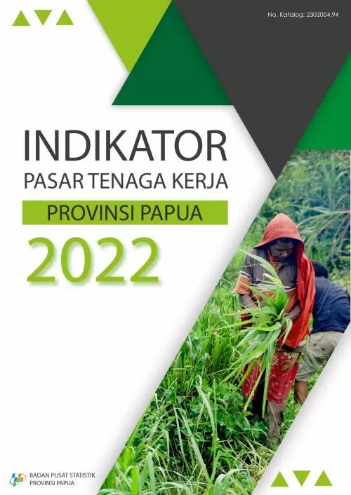 Indicator of Labour Force Market of Papua Province 2022