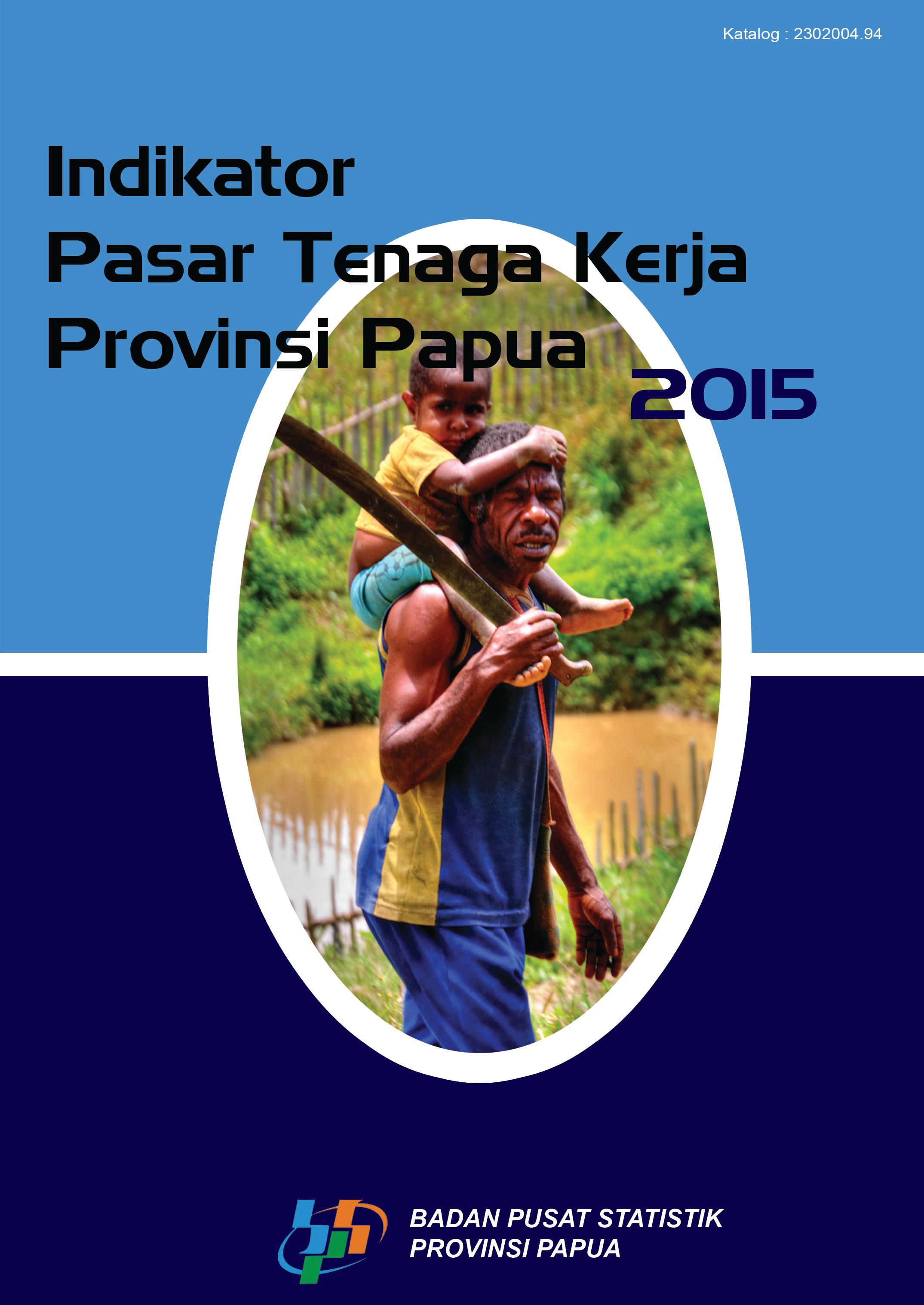 Indikator Pasar Tenaga Kerja Provinsi Papua 2015