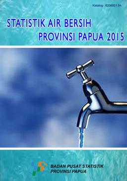 Statistik Air Bersih Provinsi Papua Tahun 2015