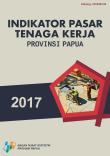 Labor Force Market Indicator of Papua Province 2017