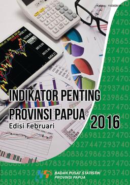 Indikator Penting Provinsi Papua Edisi Februari 2016