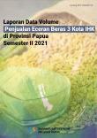 Laporan Data Volume Penjualan Eceran Beras 3 Kota IHK Di Provinsi Papua Semester II 2021