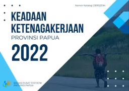 Keadaan Ketenagakerjaan Provinsi Papua 2022