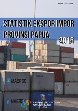 Statistik Ekspor-Impor Provinsi Papua Tahun 2015