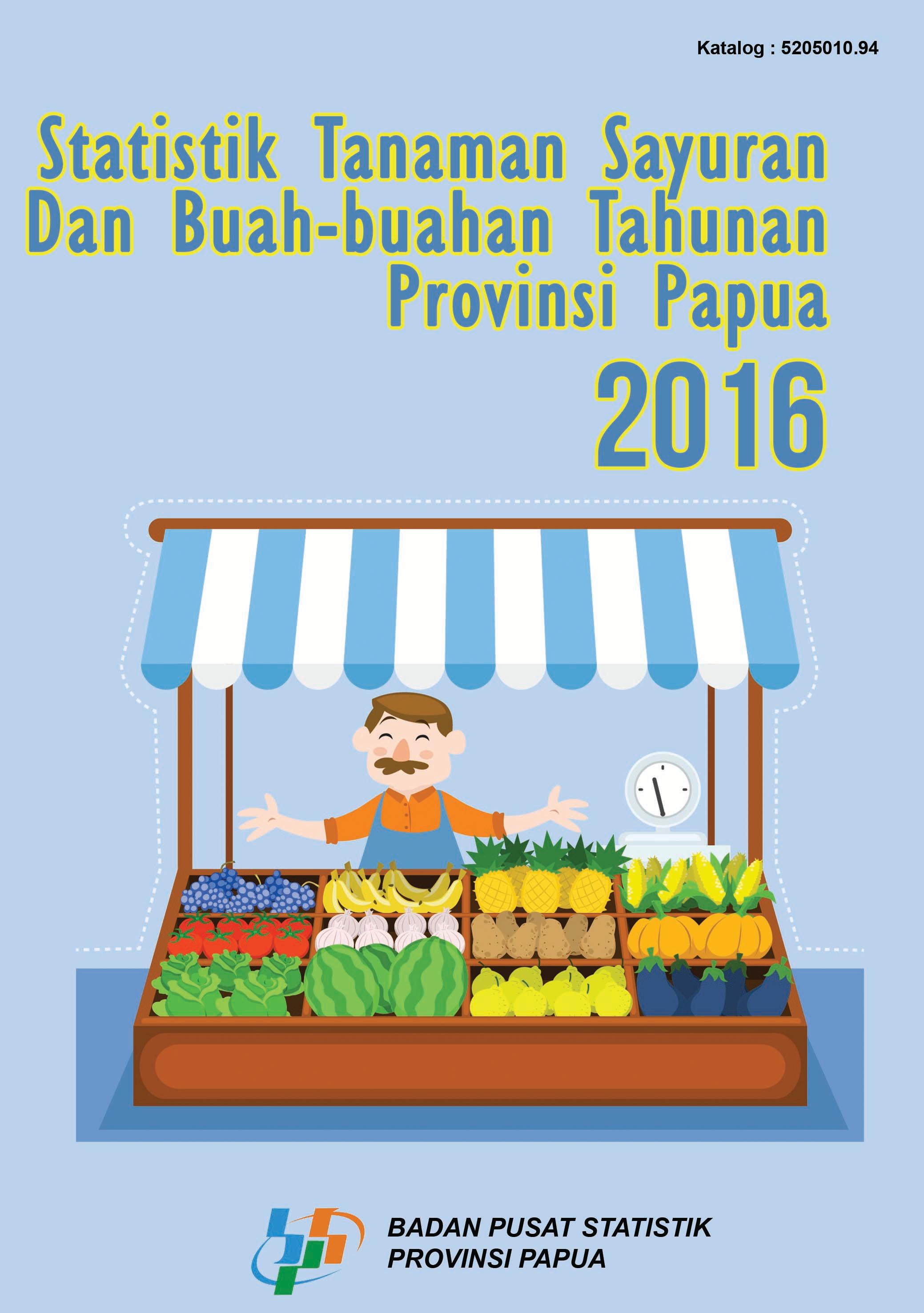 Statistik Tanaman Sayuran Dan Buah-buahan Tahunan Provinsi Papua 2016