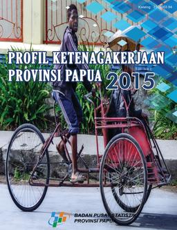 Profil Ketenagakerjaan Provinsi Papua 2015