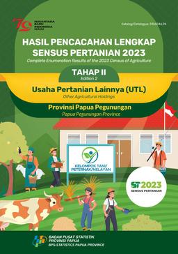 COMPLETE ENUMERATION RESULTS OF THE 2023 CENSUS OF AGRICULTURE EDITION 2 OTHER AGRICULTURAL HOLDINGS PAPUA PEGUNUNGAN PROVINCE