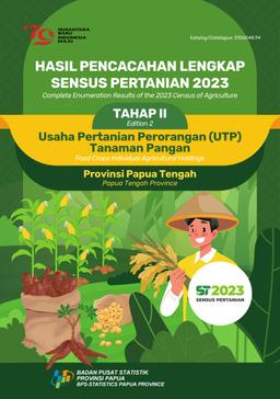 COMPLETE ENUMERATION RESULTS OF THE 2023 CENSUS OF AGRICULTURE EDITION 2 FOOD CROPS INDIVIDUAL AGRICULTURAL HOLDINGS PAPUA TENGAH PROVINCE